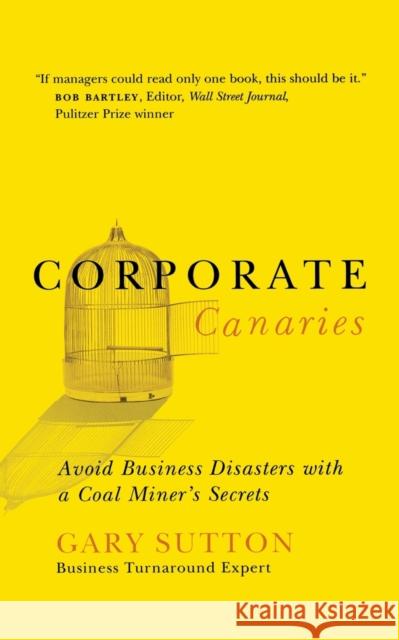 Corporate Canaries: Avoid Business Disasters with a Coal Miner's Secrets Gary Sutton 9780785288497 Thomas Nelson Publishers - książka