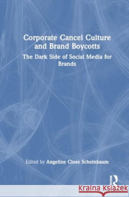 Corporate Cancel Culture and Brand Boycotts: The Dark Side of Social Media for Brands Angeline Close Scheinbaum 9781032670492 Routledge - książka