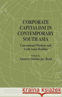 Corporate Capitalism in Contemporary South Asia: Conventional Wisdoms and South Asian Realities Mukherjee Reed, Ananya 9780333977200 Palgrave MacMillan - książka