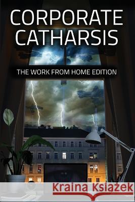 Corporate Catharsis: The Work From Home Edition Water Dragon Publishing 9781957146829 Water Dragon Publishing - książka