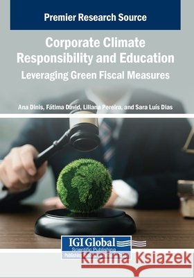 Corporate Climate Responsibility and Education: Leveraging Green Fiscal Measures Dinis, Ana, David, F. Tima, Pereira, Liliana 9798337319384 Igi Global Scientific Publishing - książka
