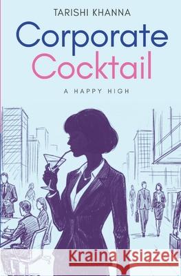 Corporate Cocktail - A Happy High Tarishi Khanna 9789360700737 Storymirror Infotech Pvt Ltd - książka