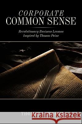 Corporate Common Sense: Revolutionary Business Lessons Inspired by Thomas Paine Wurtz, Thomas J. 9781449037338 Authorhouse - książka