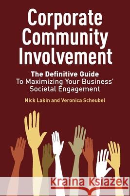 Corporate Community Involvement: The Definitive Guide to Maximizing Your Business' Societal Engagement Nick Lakin Veronica Scheubel 9780804771740 Stanford University Press - książka