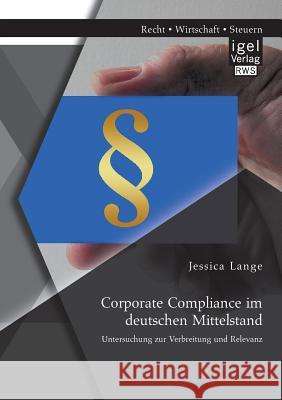 Corporate Compliance im deutschen Mittelstand: Untersuchung zur Verbreitung und Relevanz Lange, Jessica 9783954850020 Igel Verlag Gmbh - książka