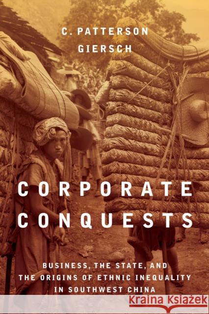 Corporate Conquests: Business, the State, and the Origins of Ethnic Inequality in Southwest China C. Patterson Giersch 9781503612167 Stanford University Press - książka