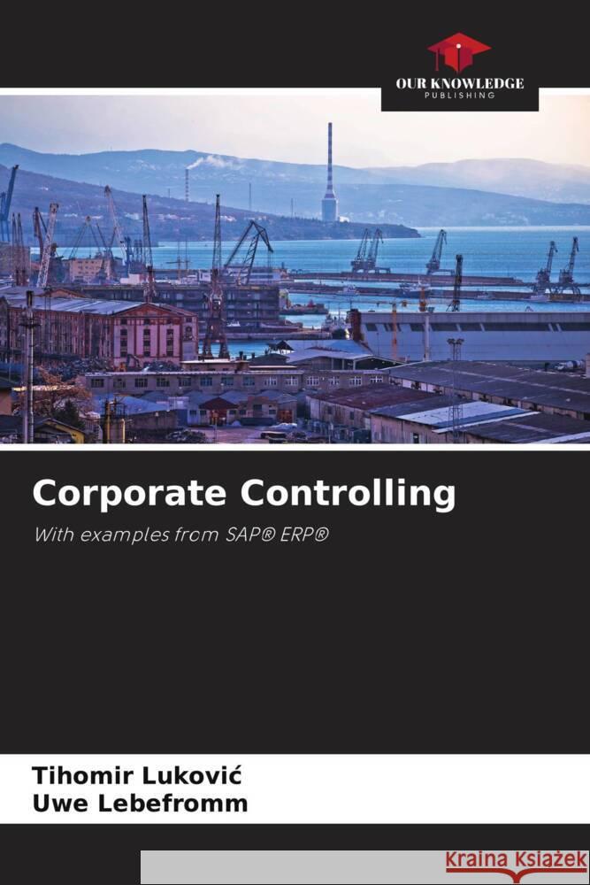 Corporate Controlling Tihomir Lukovic Uwe Lebefromm 9786202592192 Our Knowledge Publishing - książka