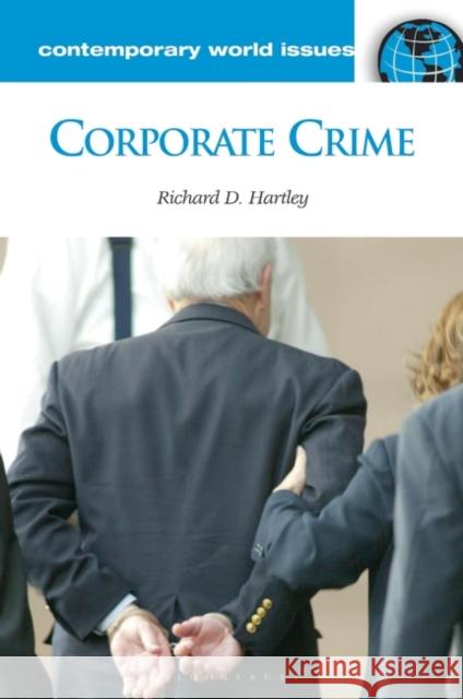 Corporate Crime: A Reference Handbook Richard D. Hartley 9781598840858 ABC-Clio - książka