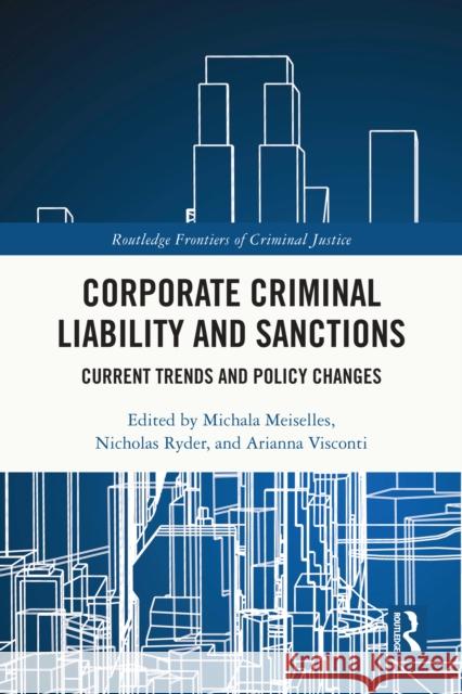 Corporate Criminal Liability and Sanctions: Current Trends and Policy Changes Michala Meiselles Nicholas Ryder Arianna Visconti 9781032349992 Routledge - książka