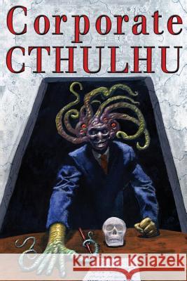 Corporate Cthulhu: Lovecraftian Tales of Bureaucratic Nightmare Peter Rawlik, Dj Tyrer, Edward Stasheff 9780998938974 Pickman's Press - książka