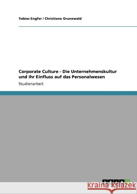 Corporate Culture - Die Unternehmenskultur und ihr Einfluss auf das Personalwesen Tobias Engfer Christiane Grunewald 9783640741694 Grin Verlag - książka