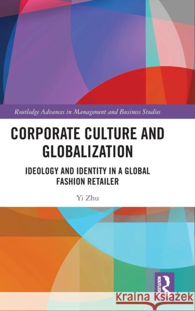 Corporate Culture and Globalization: Ideology and Identity in a Global Fashion Retailer Yi Zhu 9781032304434 Routledge - książka