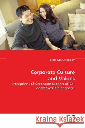 Corporate Culture and Values : Perceptions of Corporate Leaders of Co-operatives in Singapore. Low, Patrick Kim Cheng 9783639151671 VDM Verlag Dr. Müller - książka