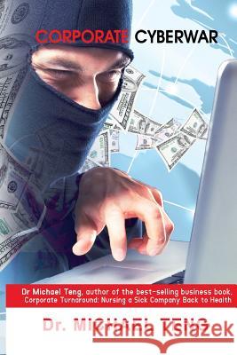 Corporate Cyberwar Dr Michael Teng 9789810897574 Corporate Turnaround Centre Pte Ltd - książka
