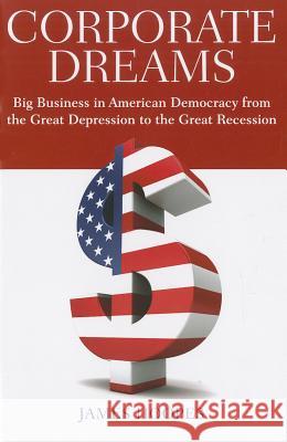 Corporate Dreams: Big Business in American Democracy from the Great Depression to the Great Recession Hoopes, James 9780813551302 Rutgers University Press - książka