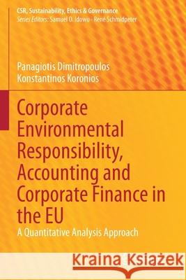 Corporate Environmental Responsibility, Accounting and Corporate Finance in the Eu: A Quantitative Analysis Approach Dimitropoulos, Panagiotis 9783030727758 Springer - książka