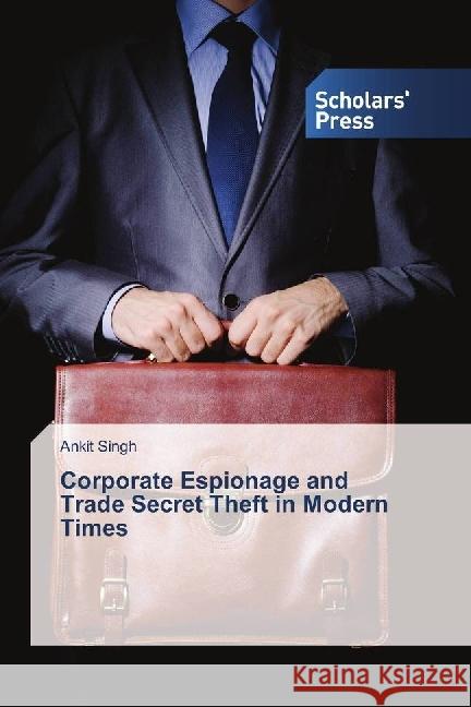 Corporate Espionage and Trade Secret Theft in Modern Times Singh, Ankit 9783659842627 Scholar's Press - książka