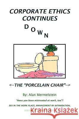 Corporate Ethics Continues Down the Porcelain Chair Alan Mermelstein 9781436378871 Xlibris Corporation - książka