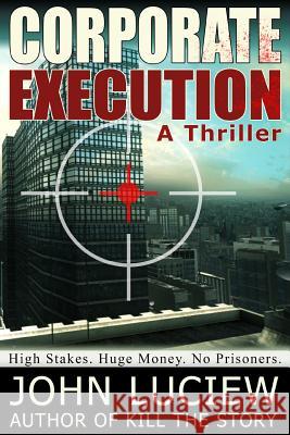 Corporate Execution: A Thriller John Luciew 9781500862541 Createspace - książka