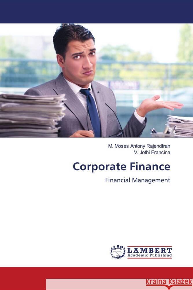 Corporate Finance Rajendfran, M. Moses Antony, Francina, V. Jothi 9786207447596 LAP Lambert Academic Publishing - książka