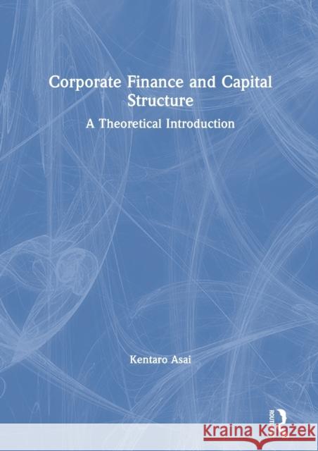Corporate Finance and Capital Structure: A Theoretical Introduction Asai, Kentaro 9780367860066 Routledge - książka