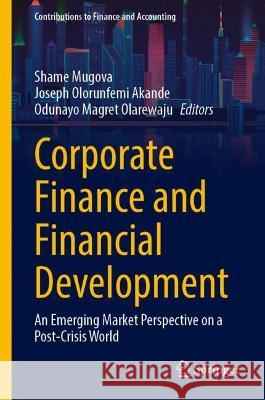 Corporate Finance and Financial Development: An Emerging Market Perspective on a Post-Crisis World Mugova, Shame 9783031049798 Springer International Publishing - książka
