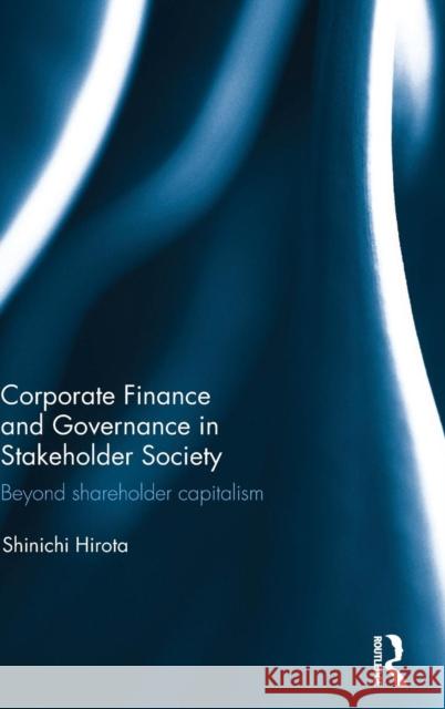 Corporate Finance and Governance in Stakeholder Society: Beyond shareholder capitalism Hirota, Shinichi 9780415870696 Routledge - książka