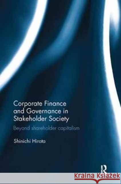 Corporate Finance and Governance in Stakeholder Society: Beyond Shareholder Capitalism Shinichi Hirota 9781138066892 Taylor and Francis - książka