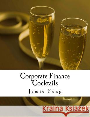 Corporate Finance Cocktails: A case study on capital structures of UK retailers (M&S, NEXT Plc and Debenhams) Jamie Fon 9781981112784 Createspace Independent Publishing Platform - książka