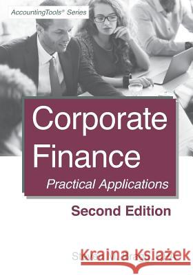 Corporate Finance: Second Edition: Practical Applications Steven M. Bragg 9781938910982 Accountingtools, Inc. - książka