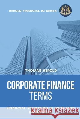 Corporate Finance Terms - Financial Education Is Your Best Investment Thomas Herold 9781798730973 Independently Published - książka