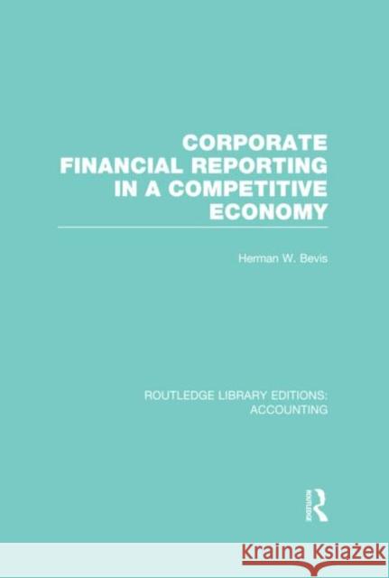 Corporate Financial Reporting in a Competitive Economy (Rle Accounting) Bevis, Herman 9780415856201 Routledge - książka
