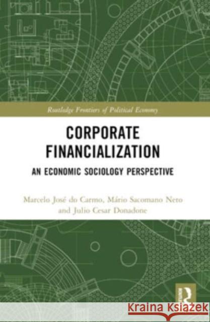 Corporate Financialization: An Economic Sociology Perspective Marcelo Jos? D M?rio Sacomano Neto Julio Cesar Donadone 9781032313962 Routledge - książka