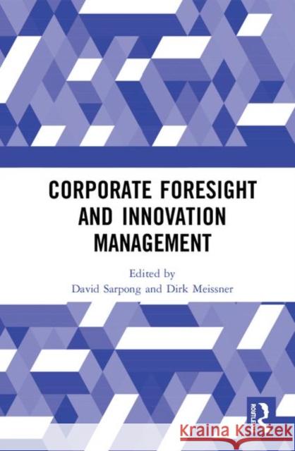 Corporate Foresight and Innovation Management David Sarpong Dirk Meissner 9780367332204 Routledge - książka