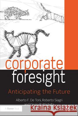Corporate Foresight: Anticipating the Future Alberto F. d Roberto Siagri Cinzia Battistella 9780367736347 Routledge - książka