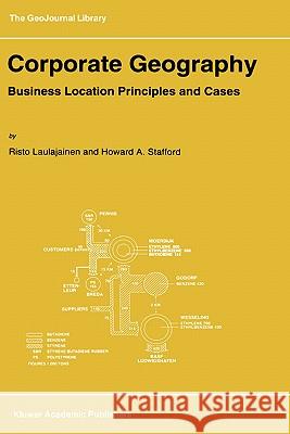 Corporate Geography: Business Location Principles and Cases Laulajainen, R. 9780792333265 Kluwer Academic Publishers - książka