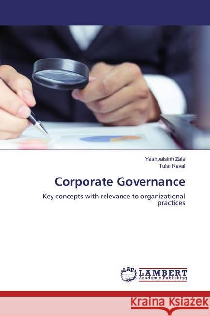 Corporate Governance : Key concepts with relevance to organizational practices Zala, Yashpalsinh; Raval, Tulsi 9786200586841 LAP Lambert Academic Publishing - książka