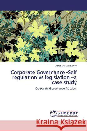 Corporate Governance -Self regulation vs legislation  a case study Chatterjee, Debabrata 9783848424115 LAP Lambert Academic Publishing - książka
