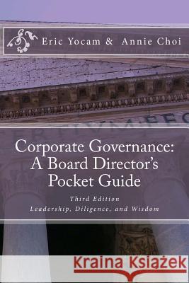 Corporate Governance: A Board Director's Pocket Guide: Leadership, Diligence, and Wisdom Eric Yocam Annie Choi 9780996104708 Yocam Publishing LLC - książka