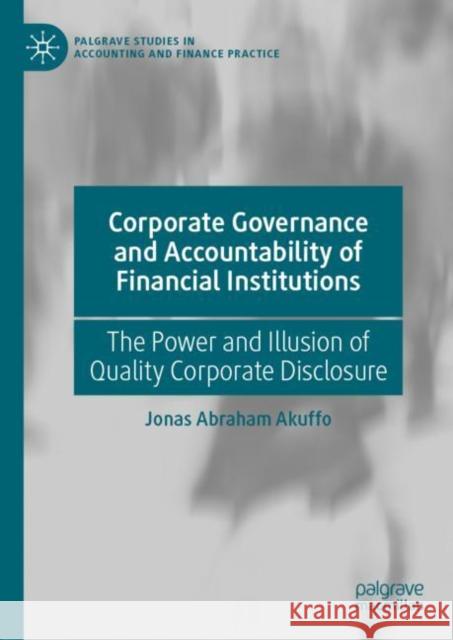 Corporate Governance and Accountability of Financial Institutions: The Power and Illusion of Quality Corporate Disclosure Jonas Abraham Akuffo 9783030640453 Palgrave MacMillan - książka