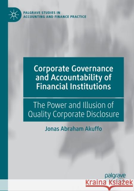 Corporate Governance and Accountability of Financial Institutions: The Power and Illusion of Quality Corporate Disclosure Akuffo, Jonas Abraham 9783030640484 Springer International Publishing - książka