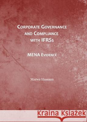 Corporate Governance and Compliance with Ifrss: Mena Evidence Marwa Hassaan 9781443843331 Cambridge Scholars Publishing - książka