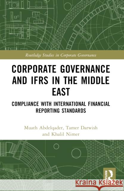 Corporate Governance and Ifrs in the Middle East: Compliance with International Financial Reporting Standards Muath Abdelqader Tamer K. Darwish Khalil Nimer 9781032077932 Routledge - książka