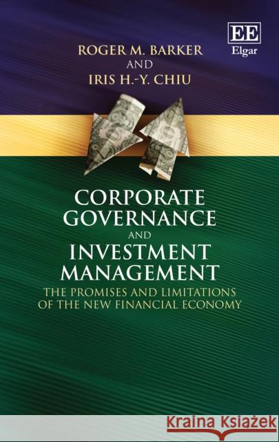 Corporate Governance and Investment Management: The Promises and Limitations of the New Financial Economy Roger M. Barker, Iris H.-Y. Chiu 9781784713515 Edward Elgar Publishing Ltd - książka