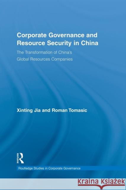 Corporate Governance and Resource Security in China: The Transformation of China's Global Resources Companies Xinting Jia Roman Tomasic 9781138864085 Routledge - książka