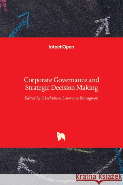 Corporate Governance and Strategic Decision Making Okechukwu Lawrence Emeagwali 9789535135531 Intechopen - książka