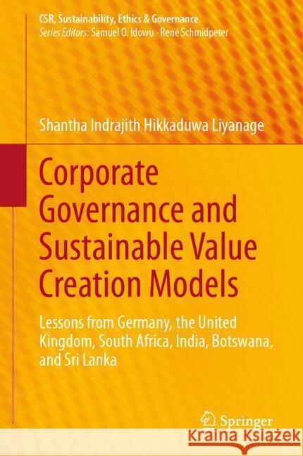 Corporate Governance and Sustainable Value Creation Models: Lessons from Germany, the United Kingdom, South Africa, India, Botswana, and Sri Lanka Shantha Indrajith Hikkaduwa Liyanage 9783031716119 Springer - książka