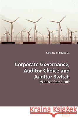 Corporate Governance, Auditor Choice and Auditor Switch - Evidence from China Ming Liu Z. Jun Lin 9783639108682 VDM VERLAG DR. MULLER AKTIENGESELLSCHAFT & CO - książka