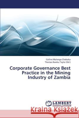 Corporate Governance Best Practice in the Mining Industry of Zambia Chabuka Collins Mulenga, Taylor Thomas Kweku 9783659433542 LAP Lambert Academic Publishing - książka
