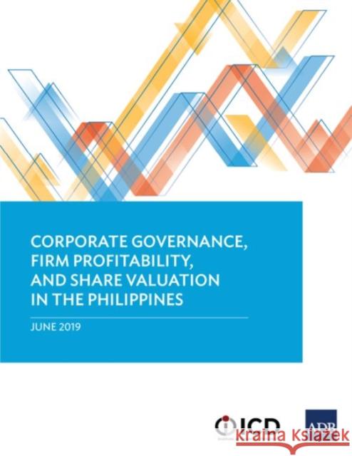 Corporate Governance, Firm Profitability, and Share Valuation in the Philippines Asian Development Bank 9789292616908 Asian Development Bank - książka